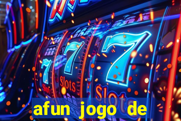 afun jogo de ganhar dinheiro