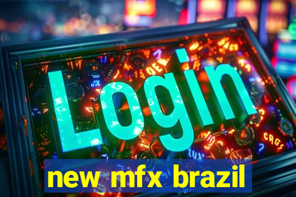 new mfx brazil