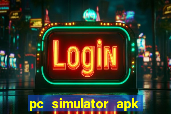 pc simulator apk dinheiro infinito