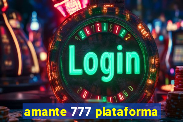 amante 777 plataforma