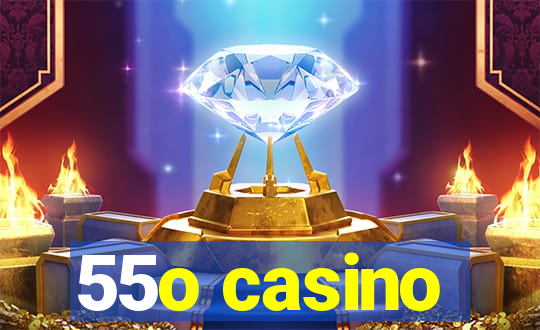 55o casino