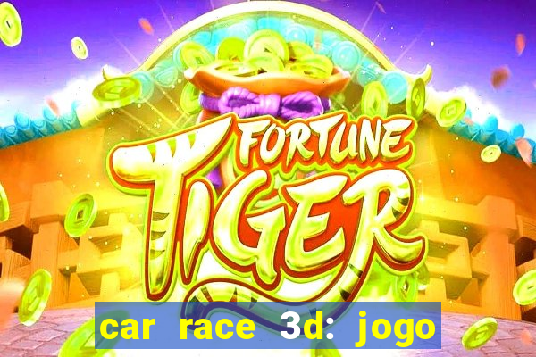 car race 3d: jogo de carros