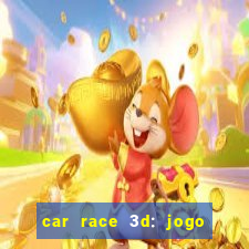 car race 3d: jogo de carros