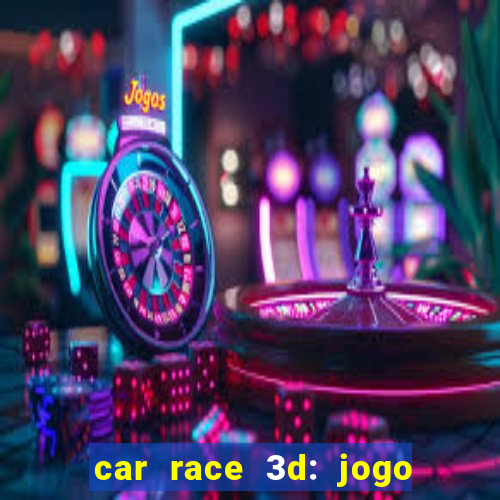 car race 3d: jogo de carros