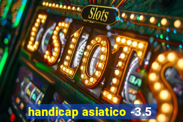 handicap asiatico -3.5