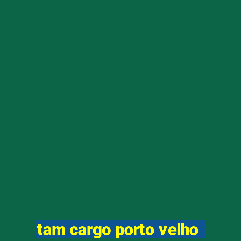 tam cargo porto velho