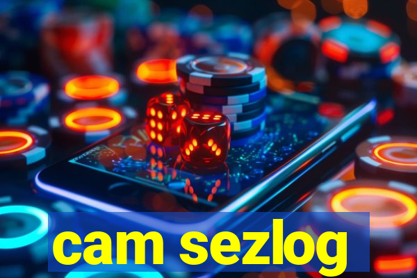 cam sezlog