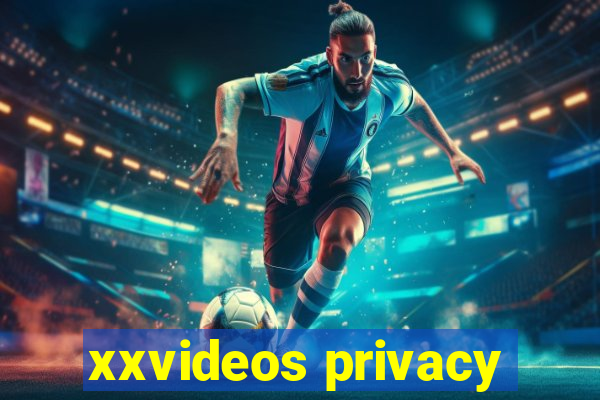 xxvideos privacy