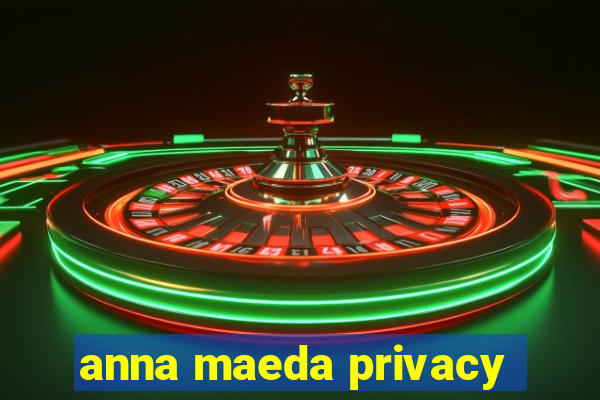 anna maeda privacy