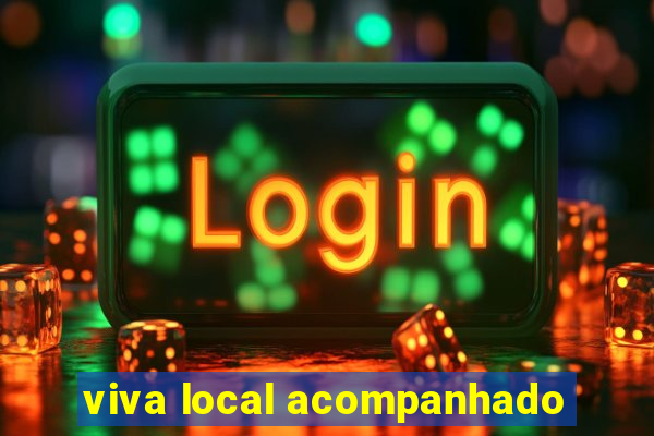 viva local acompanhado