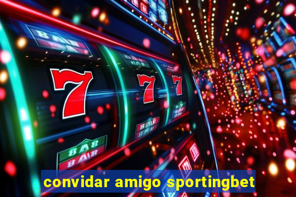 convidar amigo sportingbet