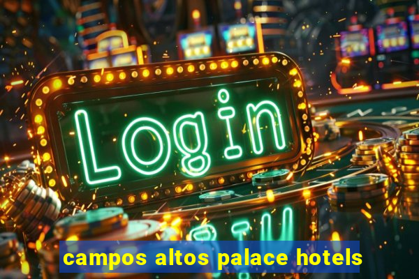 campos altos palace hotels