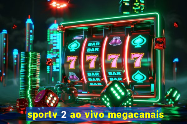 sportv 2 ao vivo megacanais