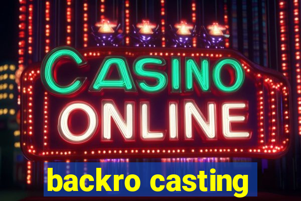 backro casting