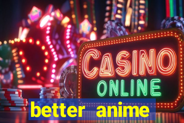 better anime download apk