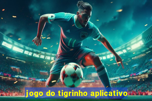 jogo do tigrinho aplicativo