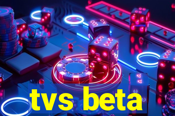 tvs beta