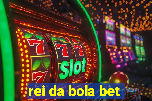 rei da bola bet