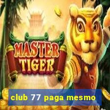 club 77 paga mesmo