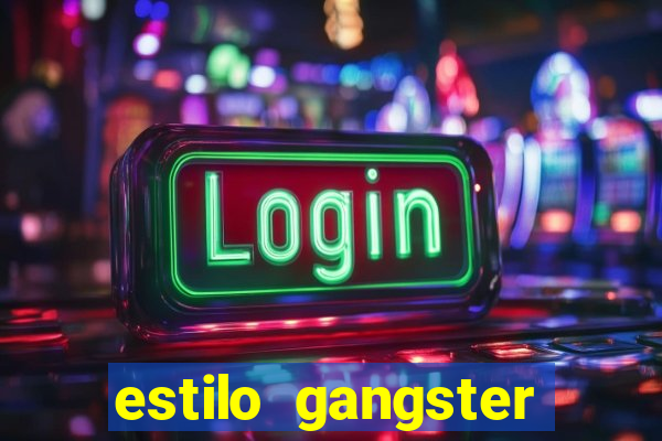 estilo gangster shopping popular