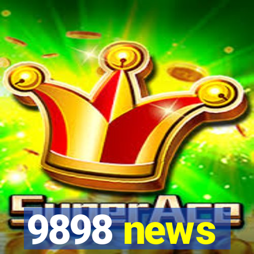 9898 news