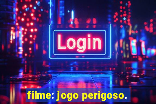 filme: jogo perigoso.