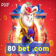 80 bet .com