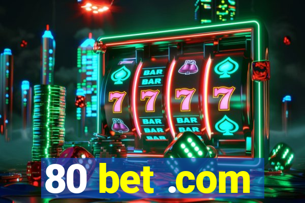 80 bet .com