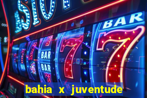 bahia x juventude onde assistir