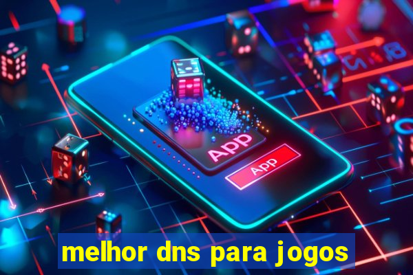 melhor dns para jogos