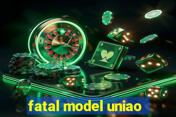 fatal model uniao