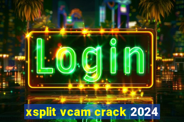 xsplit vcam crack 2024