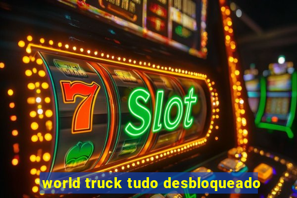 world truck tudo desbloqueado