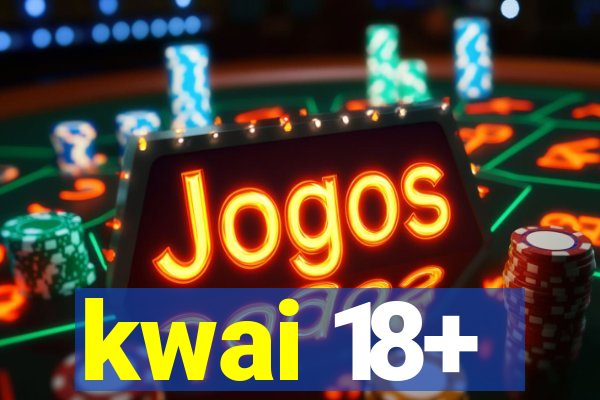 kwai 18+