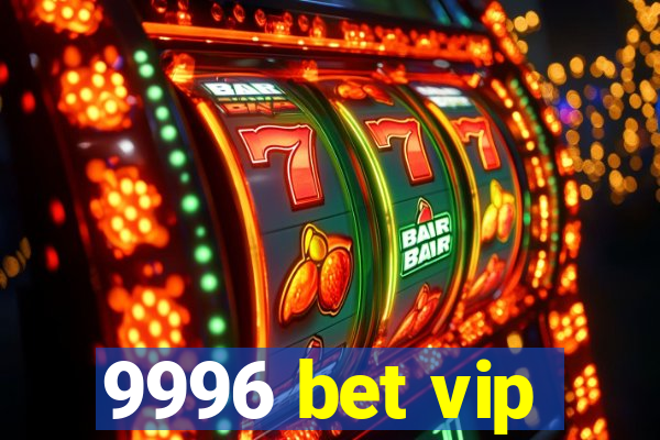 9996 bet vip