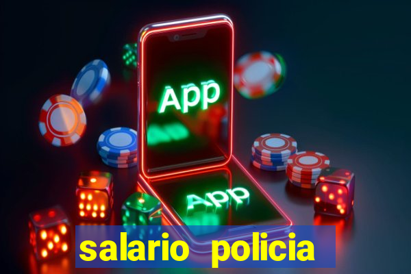 salario policia civil da bahia