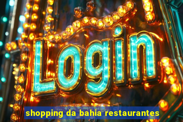 shopping da bahia restaurantes