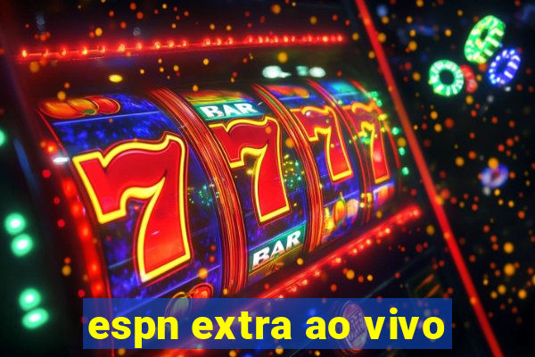 espn extra ao vivo