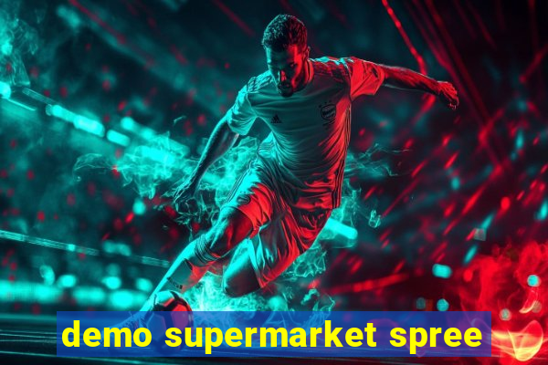 demo supermarket spree