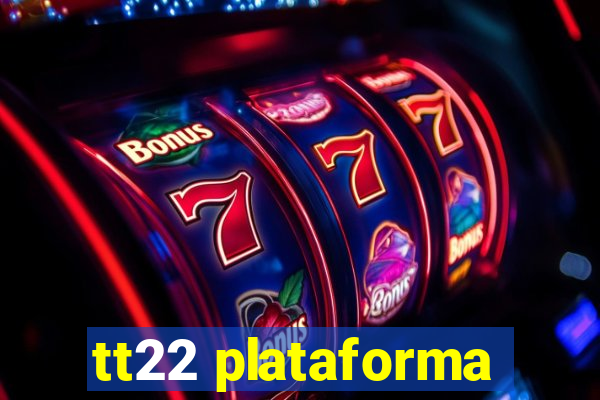 tt22 plataforma