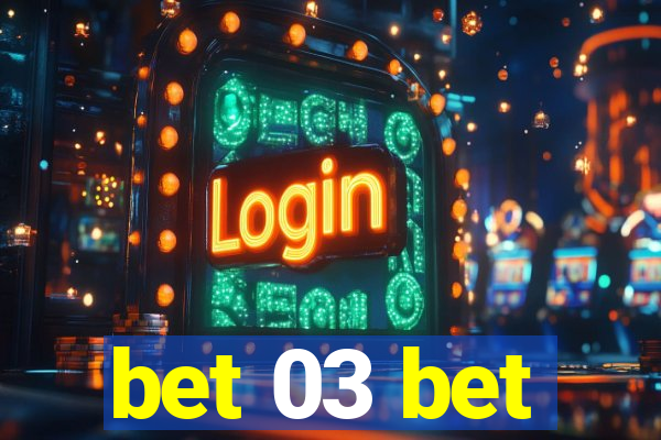 bet 03 bet