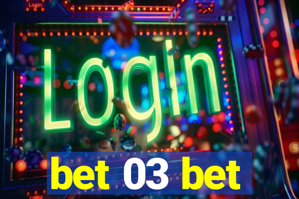 bet 03 bet