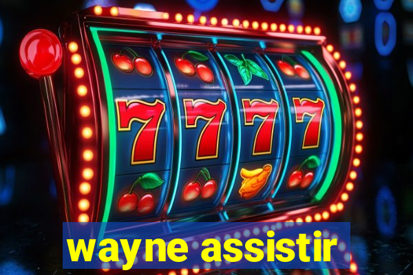 wayne assistir