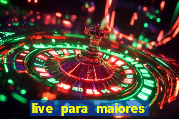 live para maiores de 18