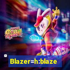 Blazer=h:blaze