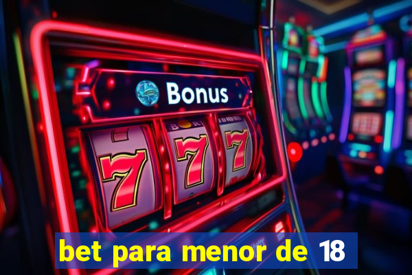 bet para menor de 18