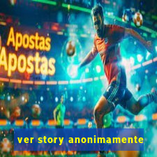 ver story anonimamente