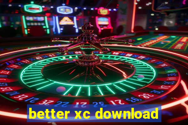 better xc download