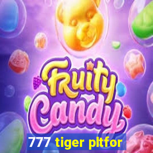 777 tiger pltfor