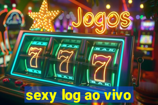 sexy log ao vivo